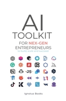 AI Toolkit for NEX-GEN Entrepreneurs: To Build, Scale, and Succeed B0FDWJVQG8 Book Cover