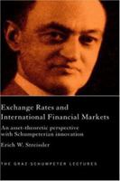 Exchange Rates and International Finance Markets : An Asset-Theoretic Perspective with Schumpeterian Innovation (The Graz Schumpeter Lectures) 0415277469 Book Cover