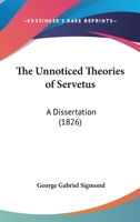 The Unnoticed Theories Of Servetus 1120767377 Book Cover