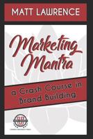 Marketing Mantra: A Crash Course in Brand Building 1790386233 Book Cover