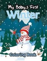 My Baby's First Winter Coloring Book: Cute And Fun Winter Coloring Book for Kids & Toddlers - Winter Coloring Books … 4-8 B08R6MTFQT Book Cover