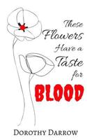 These Flowers Have a Taste for Blood 1537465236 Book Cover