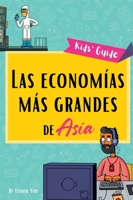 Las economías más grandes de Asia: ¡Pequeña guía sobre las principales industrias de Asia y las historias de su crecimiento! Educational Kids' Book in Spanish (Spanish Edition) 1738068250 Book Cover