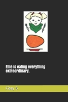 Ellie is eating everything extraordinary. B08LN979DQ Book Cover