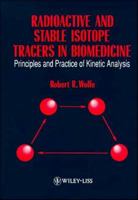 Radioactive and Stable Isotope Tracers in Biomedicine: Principles and Practice of Kinetic Analysis 0471561312 Book Cover