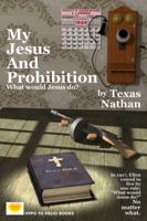 My Jesus And Prohibition: What Would Jesus Do? 1938293223 Book Cover