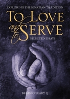 To Love and to Serve : Exploring the Ignatian Tradition 178812264X Book Cover