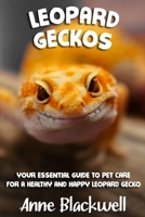 Leopard Geckos: Your Essential Guide to Pet Care for a Healthy and Happy Leopard Gecko B09GJMMX64 Book Cover