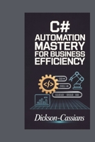 Automation Mastery for Business Efficiency: 70 Script Projects for Building Cloud Service Integrations with Azure Functions, Storage, and Workflow Automation B0G698D4G8 Book Cover