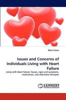 Issues and Concerns of Individuals Living with Heart Failure: Living with Heart Failure: Causes, signs and symptoms, medications, and alternative therapies 3838359607 Book Cover