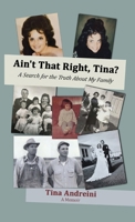 Ain't That Right, Tina?: A Search for the Truth About My Family 1662975201 Book Cover