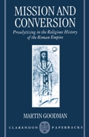 Mission and Conversion: Proselytizing in the Religious History of the Roman Empire (Clarendon Paperbacks) 0198263872 Book Cover