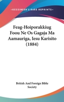 Feag-Hoiporakkiug Foou Ne OS Gagaja Ma Aamauriga, Iesu Karisito (1884) 1104055481 Book Cover