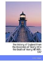 The History of England From the Accession of Henry VII. To The Death of Henry VIII 101667547X Book Cover