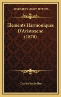 Elements Harmoniques D'Aristoxene (1870) 1160776423 Book Cover