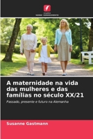 A maternidade na vida das mulheres e das famílias no século XX/21 6207359445 Book Cover