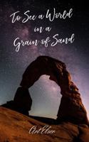 To See a World in a Grain of Sand 099845544X Book Cover