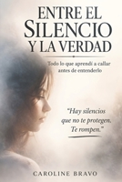 Entre el silencio y la verdad: Todo lo que aprendí a callar antes de entenderlo (Spanish Edition) B0GTWFV3SZ Book Cover