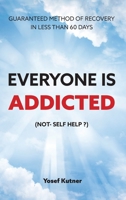 Everyone Is Addicted: Not Self-Help 1087925541 Book Cover