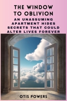 The Window to Oblivion: An Unassuming Apartment Hides Secrets That Could Alter Lives Forever B0DRTPWHZL Book Cover