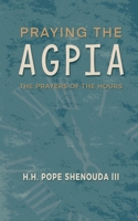 Praying the Agpia - The Prayers of the Hours 0645139408 Book Cover