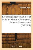 Les sarcophages de Jaulnes et de Saint-Martin-Chennetron, Seine-et-Marne, notes 2418273555 Book Cover