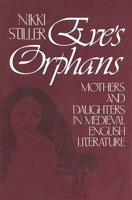 Eve's Orphans: Mothers and Daughters in Medieval English Literature (Contributions in Women's Studies) 0313220670 Book Cover