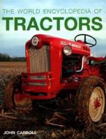 World Encyclopedia of Tractors and Farm Machinery: An Illustrated History and Comprehensive Directory of Tractors Around the World with Full Coverage of ... Great Marques, Designers and Manufacturers 0754803570 Book Cover