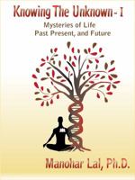 Knowing the Unknown - I: Mysteries of Life - Past, Present and Future 0982680902 Book Cover