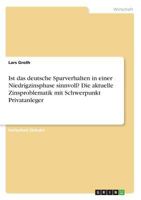 Ist das deutsche Sparverhalten in einer Niedrigzinsphase sinnvoll? Die aktuelle Zinsproblematik mit Schwerpunkt Privatanleger 3668208018 Book Cover
