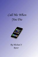Call Me When You Die 1449922600 Book Cover