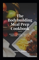 The Bоdуbuіldіng Meal Prер Cооkbооk: Mасrо-Frіеndlу Mеаlѕ tо Prepare, Grаb, аnd Gо B08F6TF4NL Book Cover