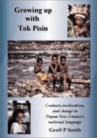 Growing Up with Tok Pisin: Contact, Creolization, and Change in Papua New Guinea's National Language 1903292069 Book Cover