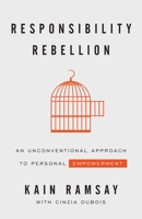 Responsibility Rebellion: An Unconventional Approach to Personal Empowerment 1544509138 Book Cover
