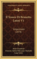 Il Tesoro Di Brunetto Latini V1: Volgarizzato (1878) 1168479223 Book Cover