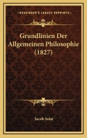Grundlinien Der Allgemeinen Philosophie (1827) 1120423503 Book Cover