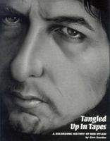 Tangled Up In Tapes : a Recording History of Bob Dylan 096985692X Book Cover