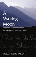 A Waxing Moon: The Modern Gaelic Revival 1840187948 Book Cover