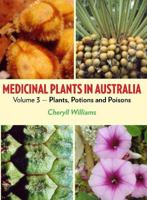 Medicinal Plants in Australia: Volume 3: Plants, Potions and Poisons 1921719168 Book Cover