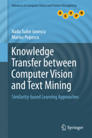 Knowledge Transfer between Computer Vision and Text Mining: Similarity-based Learning Approaches 3319303651 Book Cover