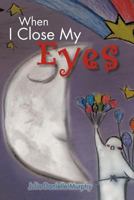 When I Close My Eyes 1466939516 Book Cover