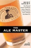 The Ale Master: How I Pioneered America's Craft Brewing Industry, Opened the First Brewpub, Bucked Trends, and Enjoyed Every Minute of It 0935503196 Book Cover