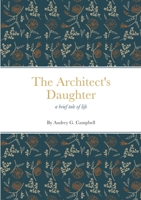 The Architect's Daughter: a brief tale of life 1716293065 Book Cover