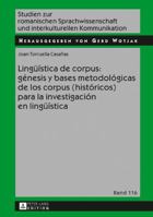 Lingue�stica de Corpus: G�nesis y Bases Metodol�gicas de Los Corpus (Hist�ricos) Para La Investigaci�n En Lingue�stica 3631717180 Book Cover
