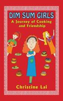 Dim Sum Girls: A Journey of Cooking and Friendship 1482882760 Book Cover