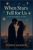 When Stars Fell for Us: A Love Too Bright to Hide B0FBKXTRPK Book Cover