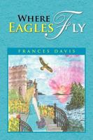 Where Eagles Fly 1436368162 Book Cover
