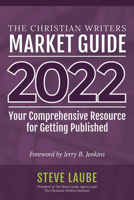 Christian Writers Market Guide - 2022 Edition: Your Comprehensive Resource For Getting Published 162184207X Book Cover