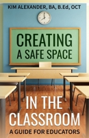 Creating a Safe Space in the Classroom: A Guide for Educators 1777925401 Book Cover