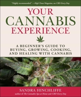 Your Cannabis Experience: A Beginner's Guide to Buying, Growing, Cooking, and Healing with Cannabis 151075511X Book Cover